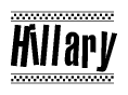 The image is a black and white clipart of the text Hillary in a bold, italicized font. The text is bordered by a dotted line on the top and bottom, and there are checkered flags positioned at both ends of the text, usually associated with racing or finishing lines.