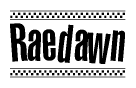 The image is a black and white clipart of the text Raedawn in a bold, italicized font. The text is bordered by a dotted line on the top and bottom, and there are checkered flags positioned at both ends of the text, usually associated with racing or finishing lines.