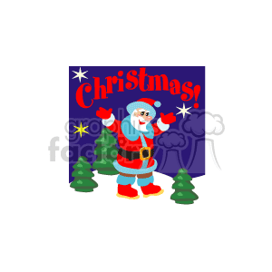 This clipart image features a festive scene with a cartoon character of Santa Claus who is standing and waving. Above him, the word Christmas is prominently displayed in red letters with a celebratory flair. In the background, there's a dark blue sky with stars, and two green Christmas trees to complete the holiday theme. 