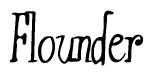 The image is a stylized text or script that reads 'Flounder' in a cursive or calligraphic font.