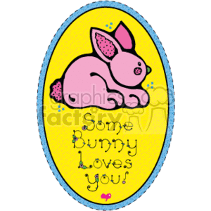 The clipart image features a country-style, cartoon illustration of a pink Easter bunny lying down with one ear folded over. The cartoon bunny is framed within an elliptical border that has a decorative blue edge. Below the bunny, there's a playful pun written in a juvenile, handwritten font that says Some bunny loves you! with a small heart graphic accentuating the message.