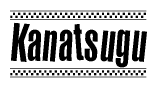 The image is a black and white clipart of the text Kanatsugu in a bold, italicized font. The text is bordered by a dotted line on the top and bottom, and there are checkered flags positioned at both ends of the text, usually associated with racing or finishing lines.