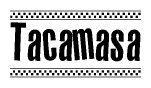 The image is a black and white clipart of the text Tacamasa in a bold, italicized font. The text is bordered by a dotted line on the top and bottom, and there are checkered flags positioned at both ends of the text, usually associated with racing or finishing lines.