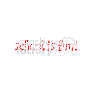 The image is a piece of clipart text that reads School is Fun! The font is stylized and playful, suggesting a casual and enjoyable approach to education. The colors are predominantly red with some splashes of color that give it a lively appearance.