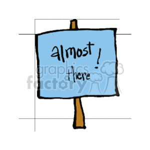 The clipart image depicts a simple, hand-drawn sign with a blue background and black border. The sign is mounted on a brown post and contains the handwritten text almost there! in a casual, informal font style.