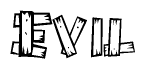 The image contains the name Evil written in a decorative, stylized font with a hand-drawn appearance. The lines are made up of what appears to be planks of wood, which are nailed together