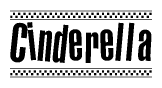 The image is a black and white clipart of the text Cinderella in a bold, italicized font. The text is bordered by a dotted line on the top and bottom, and there are checkered flags positioned at both ends of the text, usually associated with racing or finishing lines.