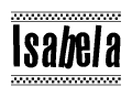 The image is a black and white clipart of the text Isabela in a bold, italicized font. The text is bordered by a dotted line on the top and bottom, and there are checkered flags positioned at both ends of the text, usually associated with racing or finishing lines.