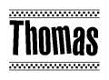 The image is a black and white clipart of the text Thomas in a bold, italicized font. The text is bordered by a dotted line on the top and bottom, and there are checkered flags positioned at both ends of the text, usually associated with racing or finishing lines.