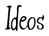The image is a stylized text or script that reads 'Ideos' in a cursive or calligraphic font.