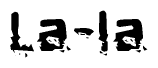 The image contains the word La-la in a stylized font with a static looking effect at the bottom of the words