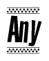 The image is a black and white clipart of the text Any in a bold, italicized font. The text is bordered by a dotted line on the top and bottom, and there are checkered flags positioned at both ends of the text, usually associated with racing or finishing lines.
