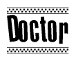 The image is a black and white clipart of the text Doctor in a bold, italicized font. The text is bordered by a dotted line on the top and bottom, and there are checkered flags positioned at both ends of the text, usually associated with racing or finishing lines.