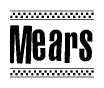 The image is a black and white clipart of the text Mears in a bold, italicized font. The text is bordered by a dotted line on the top and bottom, and there are checkered flags positioned at both ends of the text, usually associated with racing or finishing lines.