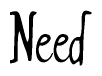 The image contains the word 'Need' written in a cursive, stylized font.