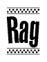 The image is a black and white clipart of the text Rag in a bold, italicized font. The text is bordered by a dotted line on the top and bottom, and there are checkered flags positioned at both ends of the text, usually associated with racing or finishing lines.