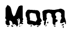 The image contains the word Mom in a stylized font with a static looking effect at the bottom of the words