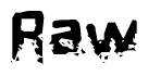 This nametag says Raw, and has a static looking effect at the bottom of the words. The words are in a stylized font.