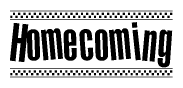 The image is a black and white clipart of the text Homecoming in a bold, italicized font. The text is bordered by a dotted line on the top and bottom, and there are checkered flags positioned at both ends of the text, usually associated with racing or finishing lines.