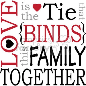 The clipart image contains a typographic design centered around the theme of love and family. The primary words in bold, LOVE, TIE, BINDS, FAMILY, and TOGETHER, are arranged to create a square-like shape with the phrase, Love is the tie that binds this family together. Two small hearts are integrated within the text.