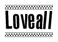 The image is a black and white clipart of the text Loveall in a bold, italicized font. The text is bordered by a dotted line on the top and bottom, and there are checkered flags positioned at both ends of the text, usually associated with racing or finishing lines.