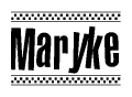 The image is a black and white clipart of the text Maryke in a bold, italicized font. The text is bordered by a dotted line on the top and bottom, and there are checkered flags positioned at both ends of the text, usually associated with racing or finishing lines.
