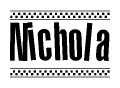 The image is a black and white clipart of the text Nichola in a bold, italicized font. The text is bordered by a dotted line on the top and bottom, and there are checkered flags positioned at both ends of the text, usually associated with racing or finishing lines.