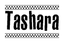 The image is a black and white clipart of the text Tashara in a bold, italicized font. The text is bordered by a dotted line on the top and bottom, and there are checkered flags positioned at both ends of the text, usually associated with racing or finishing lines.