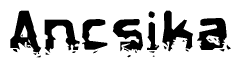 The image contains the word Ancsika in a stylized font with a static looking effect at the bottom of the words