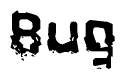 This nametag says Bug, and has a static looking effect at the bottom of the words. The words are in a stylized font.