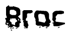 This nametag says Broc, and has a static looking effect at the bottom of the words. The words are in a stylized font.