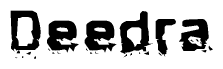 The image contains the word Deedra in a stylized font with a static looking effect at the bottom of the words