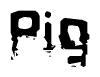 This nametag says Pig, and has a static looking effect at the bottom of the words. The words are in a stylized font.