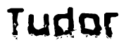 The image contains the word Tudor in a stylized font with a static looking effect at the bottom of the words
