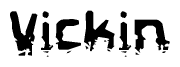This nametag says Vickin, and has a static looking effect at the bottom of the words. The words are in a stylized font.