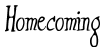 The image is a stylized text or script that reads 'Homecoming' in a cursive or calligraphic font.