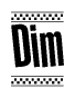 The image is a black and white clipart of the text Dim in a bold, italicized font. The text is bordered by a dotted line on the top and bottom, and there are checkered flags positioned at both ends of the text, usually associated with racing or finishing lines.