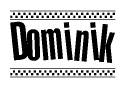 The image is a black and white clipart of the text Dominik in a bold, italicized font. The text is bordered by a dotted line on the top and bottom, and there are checkered flags positioned at both ends of the text, usually associated with racing or finishing lines.