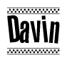 The image is a black and white clipart of the text Davin in a bold, italicized font. The text is bordered by a dotted line on the top and bottom, and there are checkered flags positioned at both ends of the text, usually associated with racing or finishing lines.