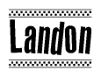 The image is a black and white clipart of the text Landon in a bold, italicized font. The text is bordered by a dotted line on the top and bottom, and there are checkered flags positioned at both ends of the text, usually associated with racing or finishing lines.