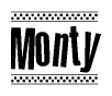 The image is a black and white clipart of the text Monty in a bold, italicized font. The text is bordered by a dotted line on the top and bottom, and there are checkered flags positioned at both ends of the text, usually associated with racing or finishing lines.