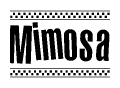 The image is a black and white clipart of the text Mimosa in a bold, italicized font. The text is bordered by a dotted line on the top and bottom, and there are checkered flags positioned at both ends of the text, usually associated with racing or finishing lines.