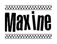 The image is a black and white clipart of the text Maxine in a bold, italicized font. The text is bordered by a dotted line on the top and bottom, and there are checkered flags positioned at both ends of the text, usually associated with racing or finishing lines.