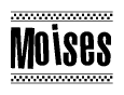 The image is a black and white clipart of the text Moises in a bold, italicized font. The text is bordered by a dotted line on the top and bottom, and there are checkered flags positioned at both ends of the text, usually associated with racing or finishing lines.