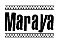 The image is a black and white clipart of the text Maraya in a bold, italicized font. The text is bordered by a dotted line on the top and bottom, and there are checkered flags positioned at both ends of the text, usually associated with racing or finishing lines.