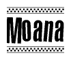 The image is a black and white clipart of the text Moana in a bold, italicized font. The text is bordered by a dotted line on the top and bottom, and there are checkered flags positioned at both ends of the text, usually associated with racing or finishing lines.