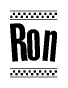 The image is a black and white clipart of the text Ron in a bold, italicized font. The text is bordered by a dotted line on the top and bottom, and there are checkered flags positioned at both ends of the text, usually associated with racing or finishing lines.