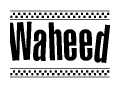 The image is a black and white clipart of the text Waheed in a bold, italicized font. The text is bordered by a dotted line on the top and bottom, and there are checkered flags positioned at both ends of the text, usually associated with racing or finishing lines.