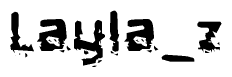 This nametag says Layla z, and has a static looking effect at the bottom of the words. The words are in a stylized font.