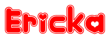 The image is a red and white graphic with the word Ericka written in a decorative script. Each letter in  is contained within its own outlined bubble-like shape. Inside each letter, there is a white heart symbol.